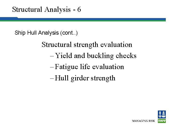 Structural Analysis - 6 Ship Hull Analysis (cont. . ) Structural strength evaluation –