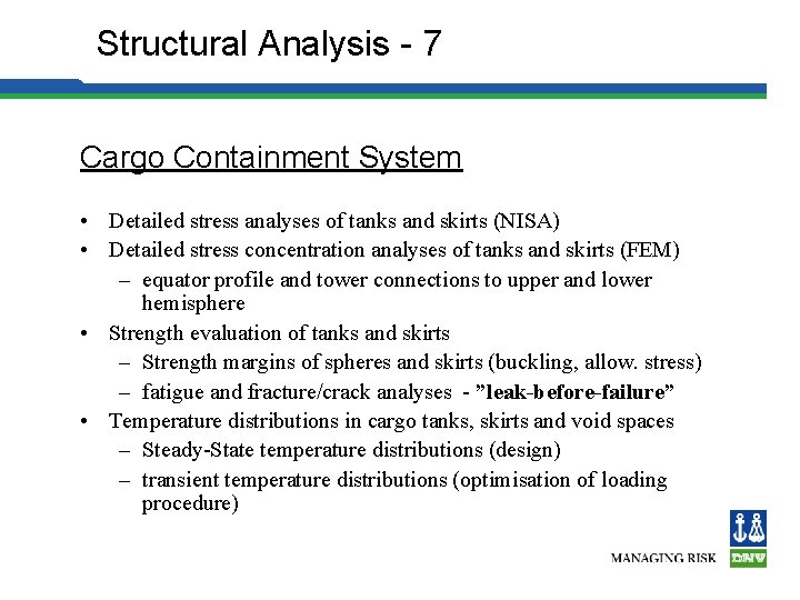Structural Analysis - 7 Cargo Containment System • Detailed stress analyses of tanks and
