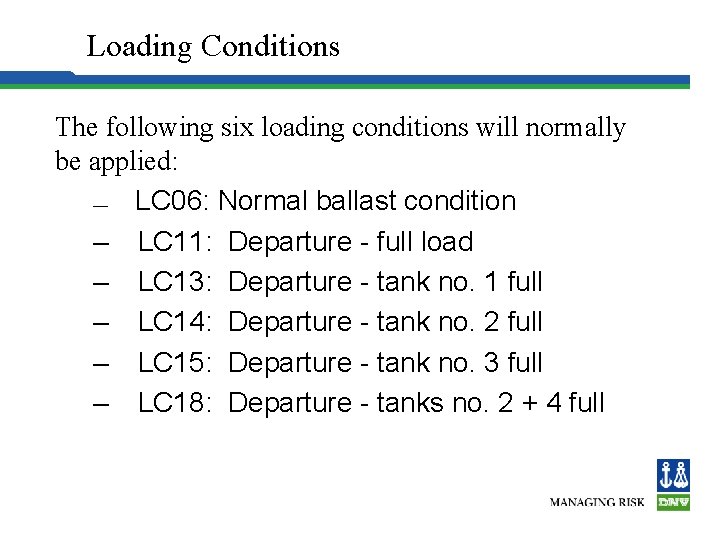 Loading Conditions The following six loading conditions will normally be applied: — LC 06: