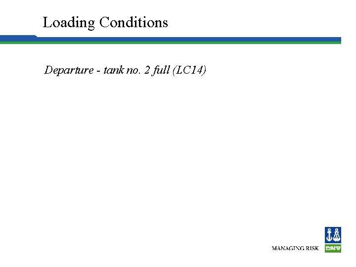 Loading Conditions Departure - tank no. 2 full (LC 14) 