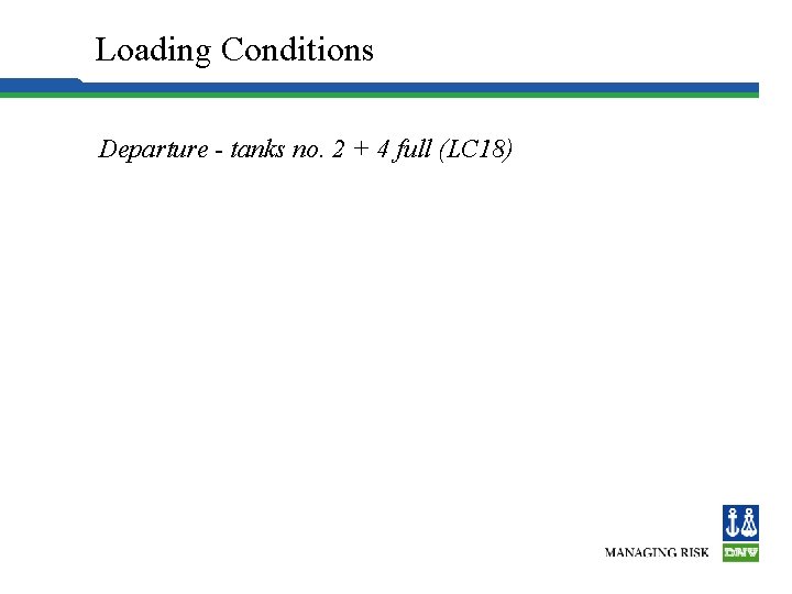 Loading Conditions Departure - tanks no. 2 + 4 full (LC 18) 