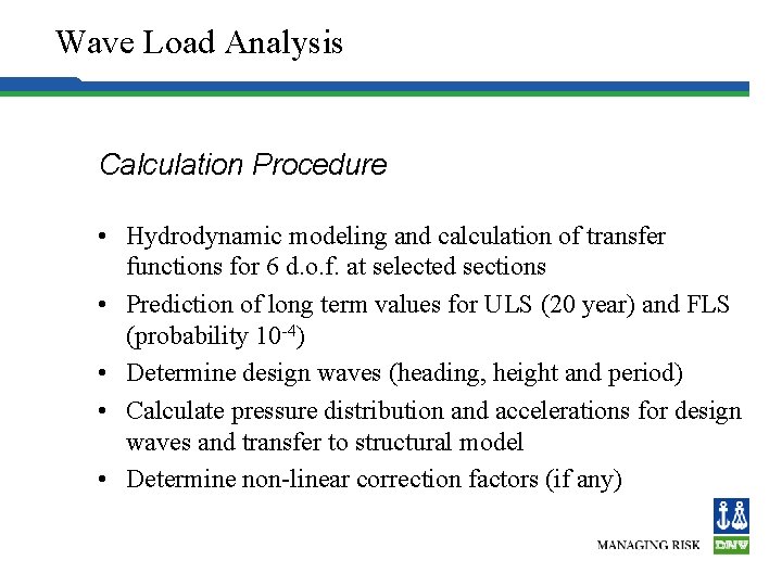 Wave Load Analysis Calculation Procedure • Hydrodynamic modeling and calculation of transfer functions for