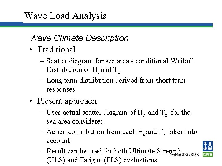 Wave Load Analysis Wave Climate Description • Traditional – Scatter diagram for sea area