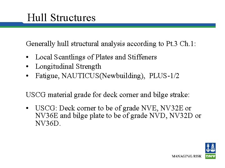 Hull Structures Generally hull structural analysis according to Pt. 3 Ch. 1: • Local