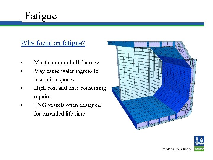 Hull Structure Fatigue Why focus on fatigue? • • Most common hull damage May