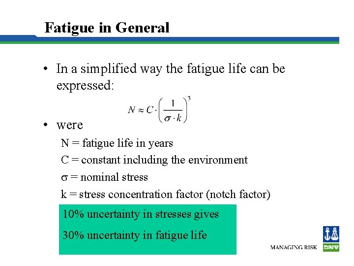 Fatigue in General • In a simplified way the fatigue life can be expressed: