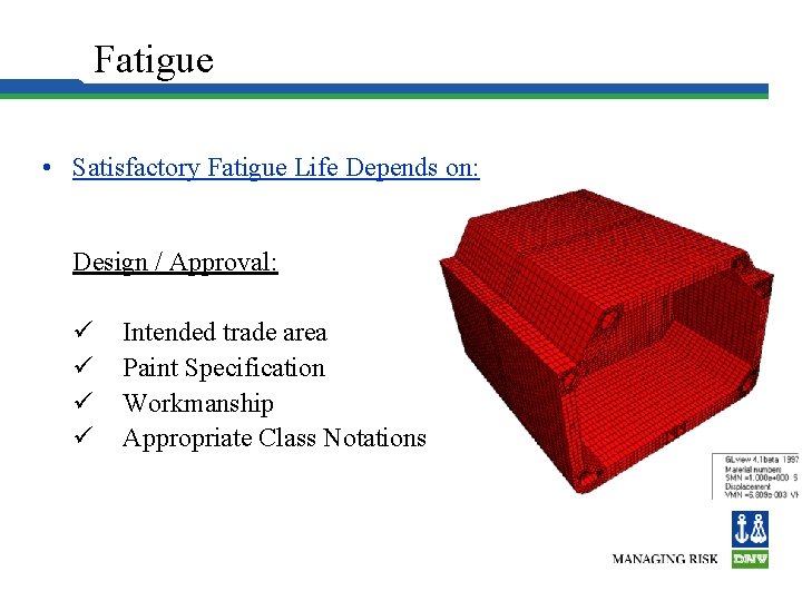 Hull Structure Fatigue • Satisfactory Fatigue Life Depends on: Design / Approval: Intended trade