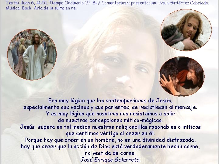 Texto: Juan 6, 41 -51. Tiempo Ordinario 19 –B- / Comentarios y presentación: Asun Texto: Juan 6, 41 -51. Tiempo Ordinario 19 –B- / Comentarios y presentación: Asun