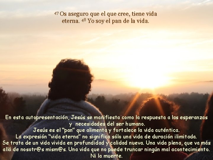 47 Os aseguro que el que cree, tiene vida eterna. 48 Yo soy el 47 Os aseguro que el que cree, tiene vida eterna. 48 Yo soy el
