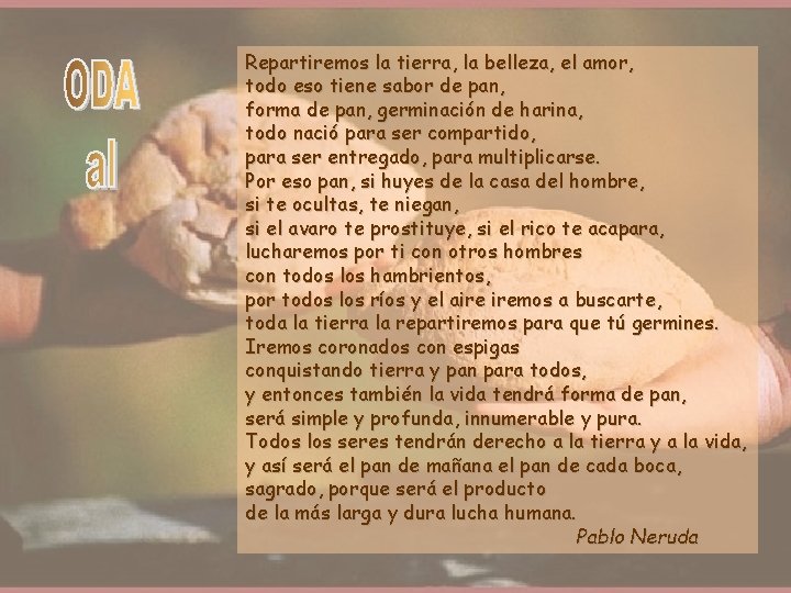 Repartiremos la tierra, la belleza, el amor, todo eso tiene sabor de pan, forma Repartiremos la tierra, la belleza, el amor, todo eso tiene sabor de pan, forma