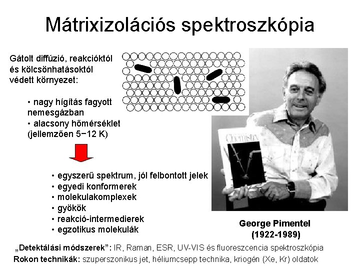 Mátrixizolációs spektroszkópia Gátolt diffúzió, reakcióktól és kölcsönhatásoktól védett környezet: • nagy hígítás fagyott nemesgázban