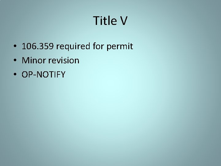 Title V • 106. 359 required for permit • Minor revision • OP-NOTIFY 