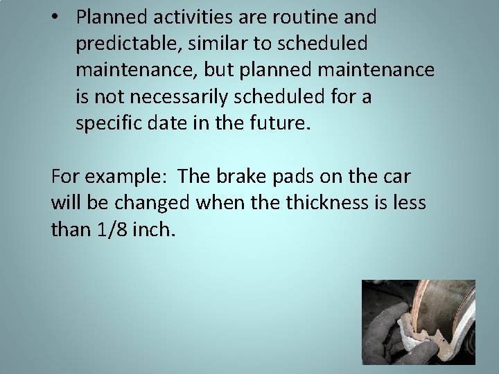  • Planned activities are routine and predictable, similar to scheduled maintenance, but planned