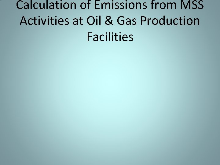 Calculation of Emissions from MSS Activities at Oil & Gas Production Facilities 