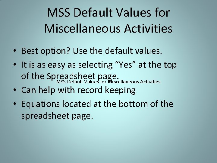 MSS Default Values for Miscellaneous Activities • Best option? Use the default values. •