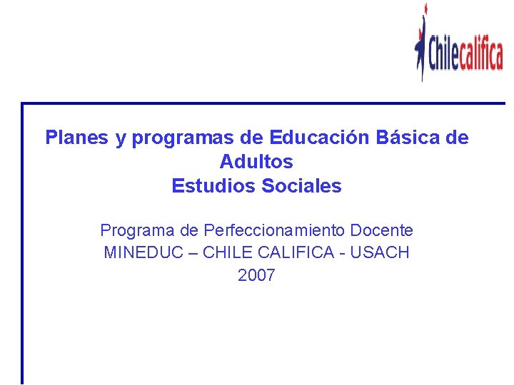 Planes y programas de Educación Básica de Adultos Estudios Sociales Programa de Perfeccionamiento Docente