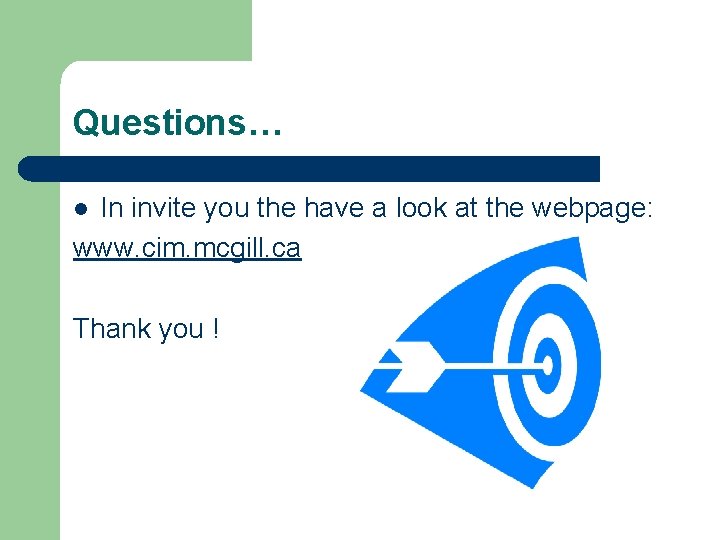 Questions… In invite you the have a look at the webpage: www. cim. mcgill.