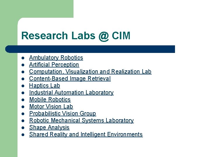 Research Labs @ CIM l l l Ambulatory Robotics Artificial Perception Computation, Visualization and