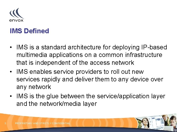 IMS Defined • IMS is a standard architecture for deploying IP-based multimedia applications on