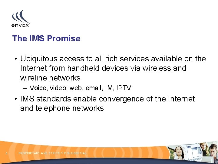 The IMS Promise • Ubiquitous access to all rich services available on the Internet