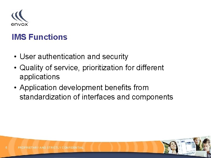 IMS Functions • User authentication and security • Quality of service, prioritization for different