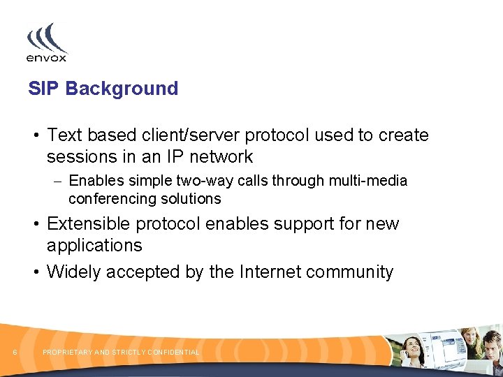 SIP Background • Text based client/server protocol used to create sessions in an IP
