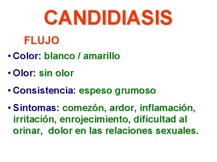 CANDIDIASIS FLUJO • Color: blanco / amarillo • Olor: sin olor • Consistencia: onsistencia