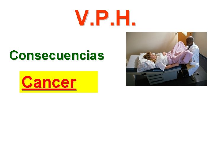 V. P. H. Consecuencias Cancer 