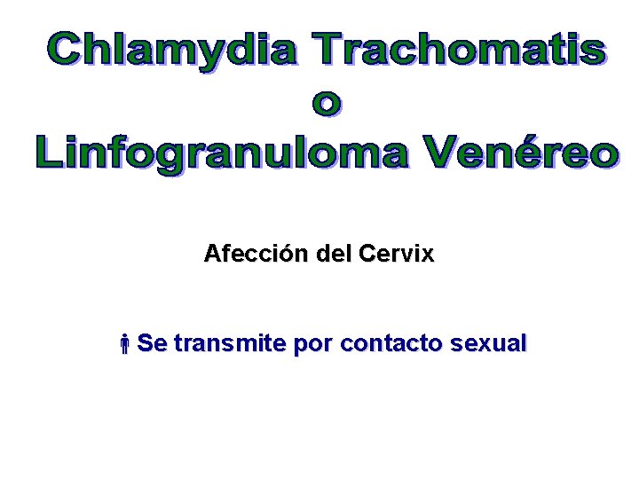 Afección del Cervix Se transmite por contacto sexual 