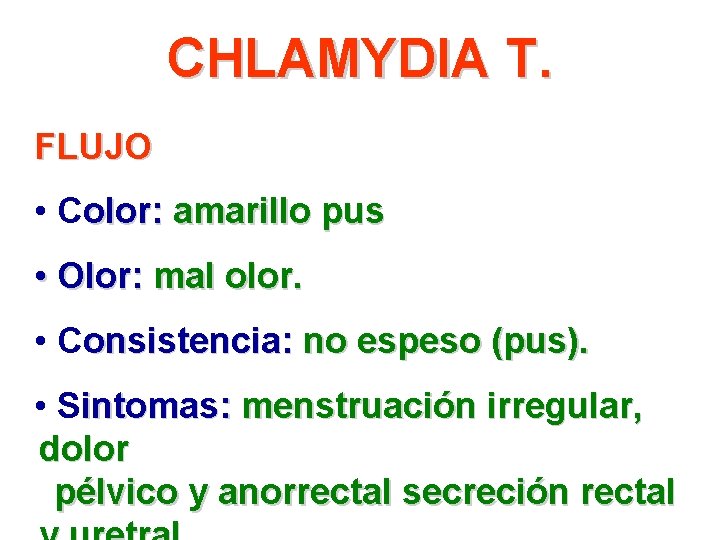 CHLAMYDIA T. FLUJO • Color: amarillo pus • Olor: mal olor. • Consistencia: no