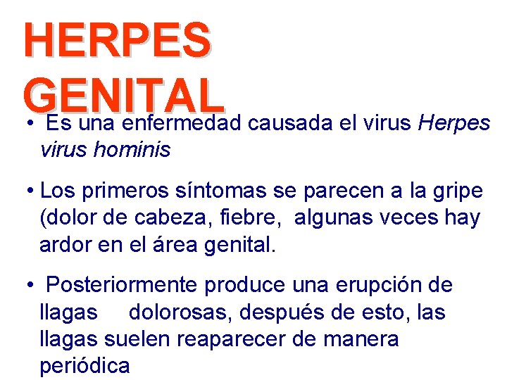 HERPES GENITAL • Es una enfermedad causada el virus Herpes virus hominis • Los