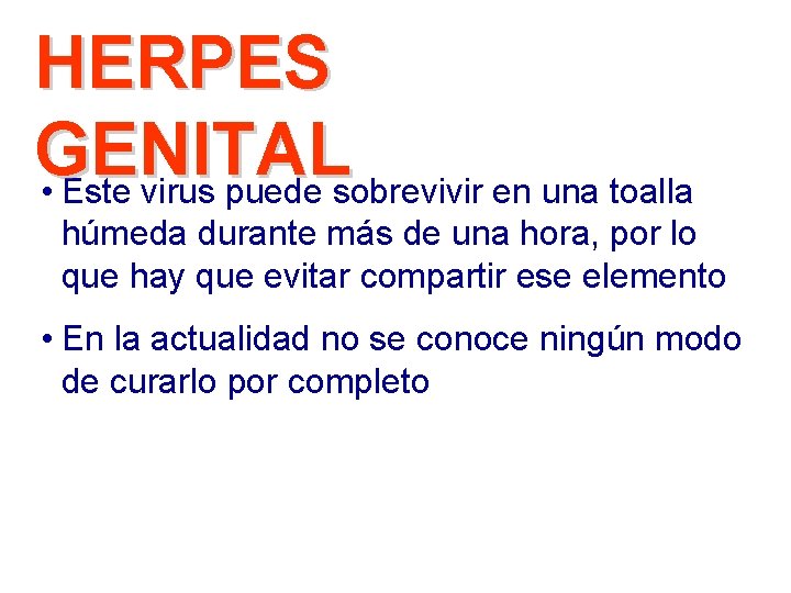 HERPES GENITAL • Este virus puede sobrevivir en una toalla húmeda durante más de
