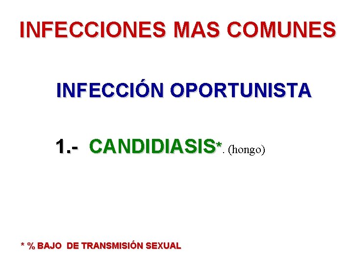 INFECCIONES MAS COMUNES INFECCIÓN OPORTUNISTA 1. - CANDIDIASIS*. (hongo) * % BAJO DE TRANSMISIÓN