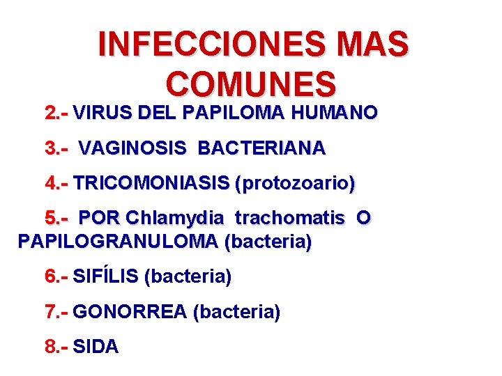 INFECCIONES MAS COMUNES 2. - VIRUS DEL PAPILOMA HUMANO 3. - VAGINOSIS BACTERIANA 4.