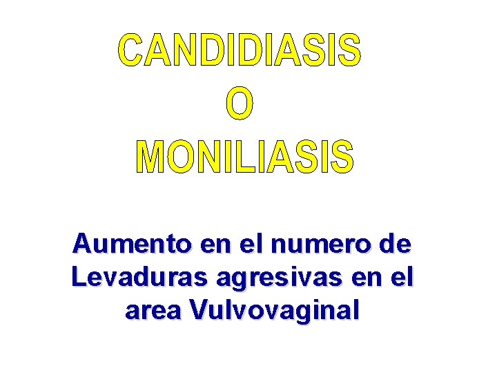 Aumento en el numero de Levaduras agresivas en el area Vulvovaginal 