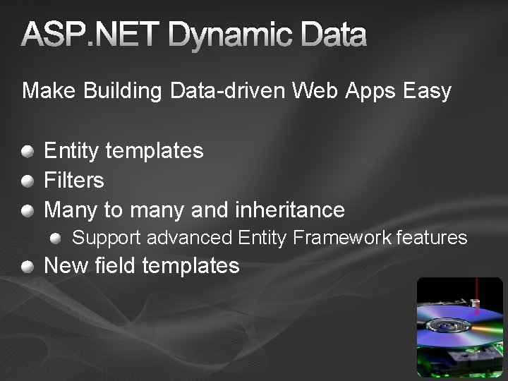 ASP. NET Dynamic Data Make Building Data-driven Web Apps Easy Entity templates Filters Many