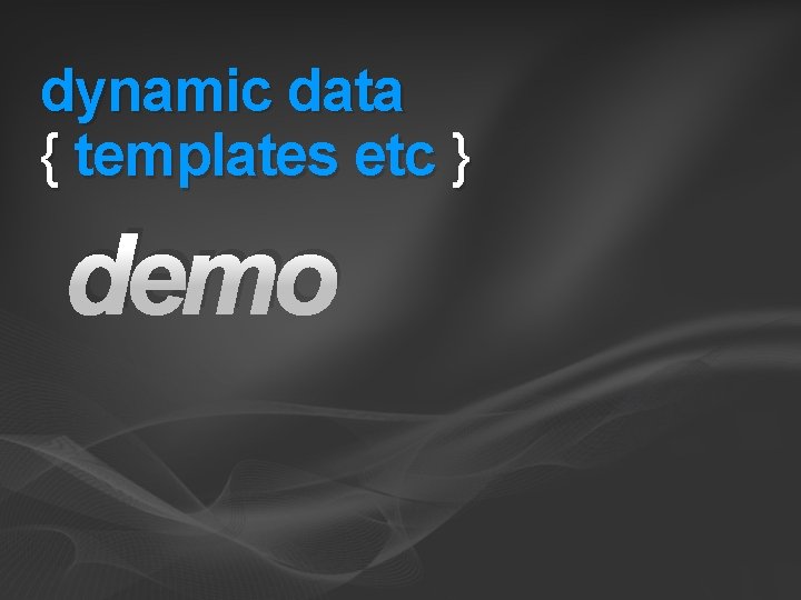 dynamic data { templates etc } demo 