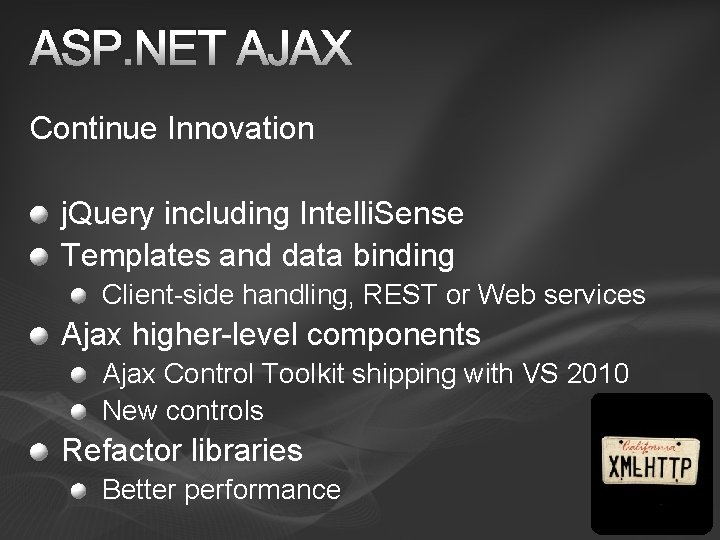 ASP. NET AJAX Continue Innovation j. Query including Intelli. Sense Templates and data binding