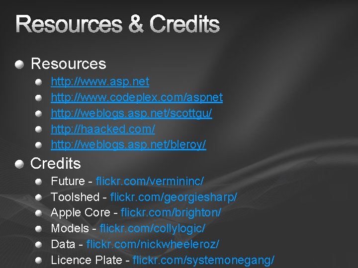 Resources & Credits Resources http: //www. asp. net http: //www. codeplex. com/aspnet http: //weblogs.