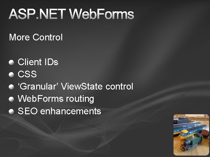 ASP. NET Web. Forms More Control Client IDs CSS ‘Granular’ View. State control Web.