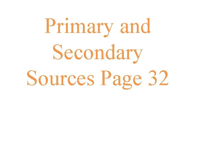Primary and Secondary Sources Page 32 