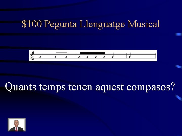 $100 Pegunta Llenguatge Musical Quants temps tenen aquest compasos? 
