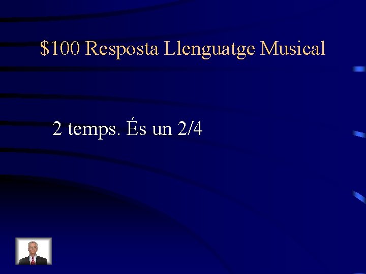 $100 Resposta Llenguatge Musical 2 temps. És un 2/4 