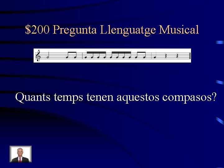 $200 Pregunta Llenguatge Musical Quants temps tenen aquestos compasos? 