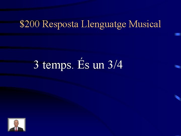 $200 Resposta Llenguatge Musical 3 temps. És un 3/4 