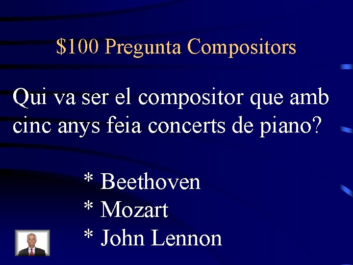 $100 Pregunta Compositors Qui va ser el compositor que amb cinc anys feia concerts