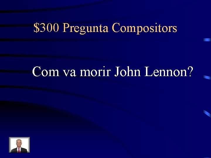 $300 Pregunta Compositors Com va morir John Lennon? 