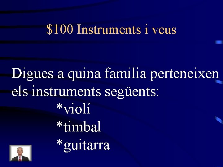 $100 Instruments i veus Digues a quina familia perteneixen els instruments següents: *violí *timbal