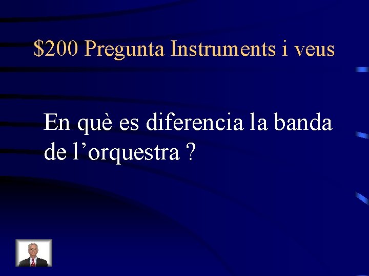 $200 Pregunta Instruments i veus En què es diferencia la banda de l’orquestra ?
