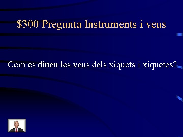 $300 Pregunta Instruments i veus Com es diuen les veus dels xiquets i xiquetes?